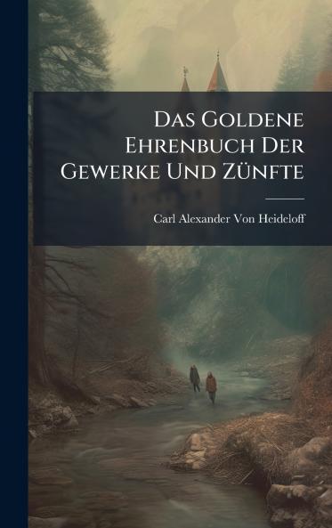 Goldene Ehrenbuch Der Gewerke Und ZÃ1/4nfte