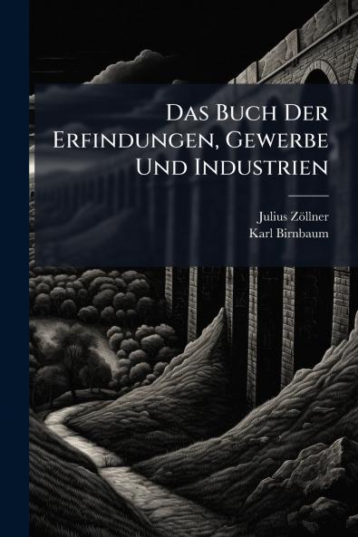 Buch Der Erfindungen Gewerbe Und Industrien