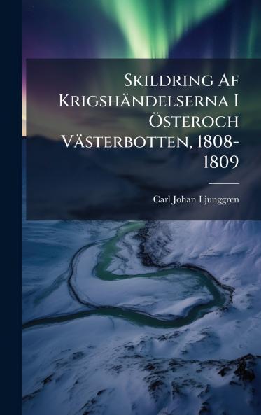 Skildring Af Krigshändelserna I Ã-steroch Västerbotten 1808-1809