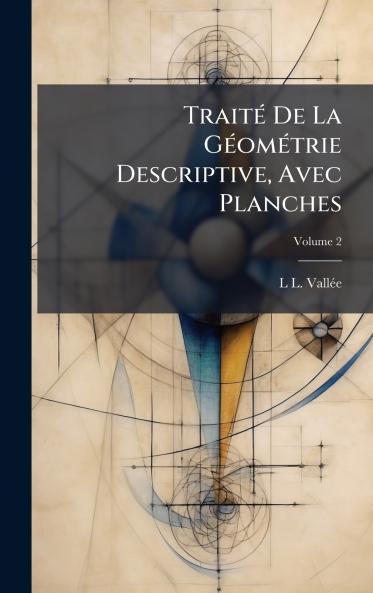 TraitÃ(c) De La GÃ(c)omÃ(c)trie Descriptive Avec Planches