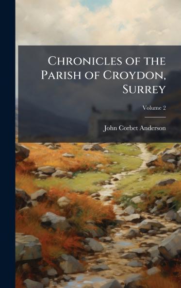 Chronicles of the Parish of Croydon Surrey