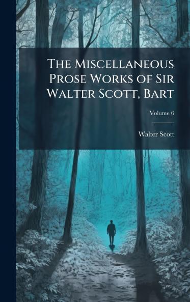 Miscellaneous Prose Works of Sir Walter Scott Bart