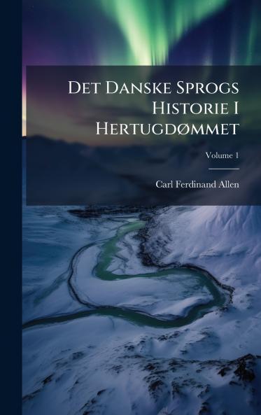 Det Danske Sprogs Historie I HertugdÃ mmet
