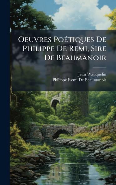 Oeuvres PoÃ(c)tiques De Philippe De Remi Sire De Beaumanoir