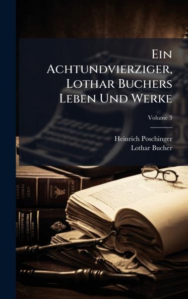 Achtundvierziger Lothar Buchers Leben Und Werke