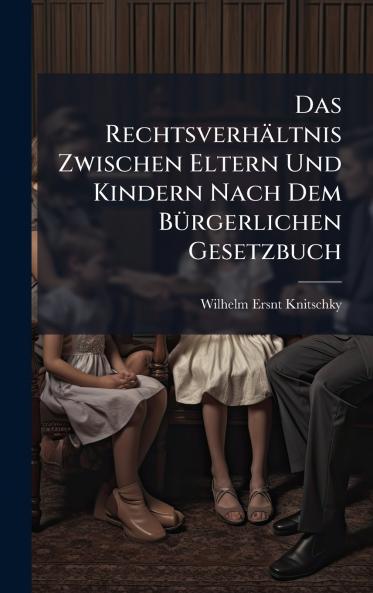 Rechtsverhältnis Zwischen Eltern Und Kindern Nach Dem BÃ1/4rgerlichen Gesetzbuch