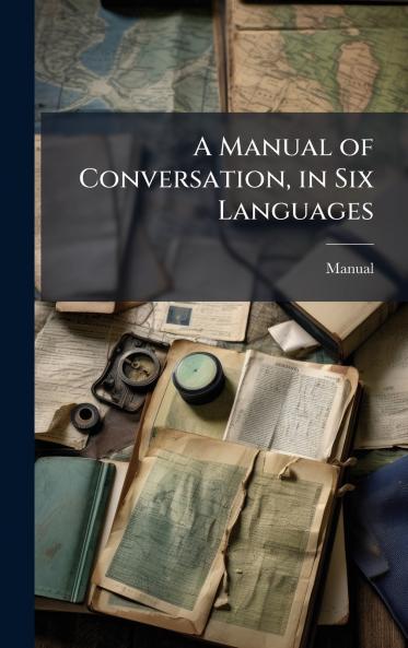 A Manual of Conversation in Six Languages