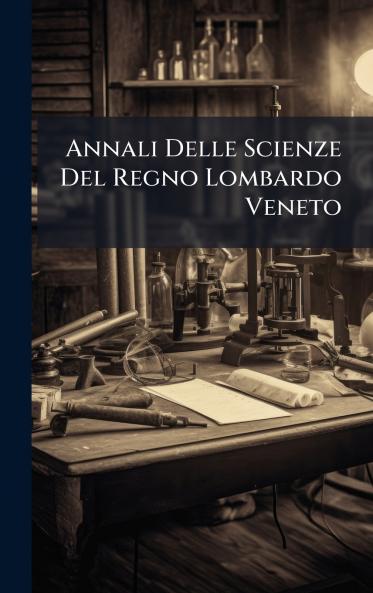 Annali Delle Scienze Del Regno Lombardo Veneto