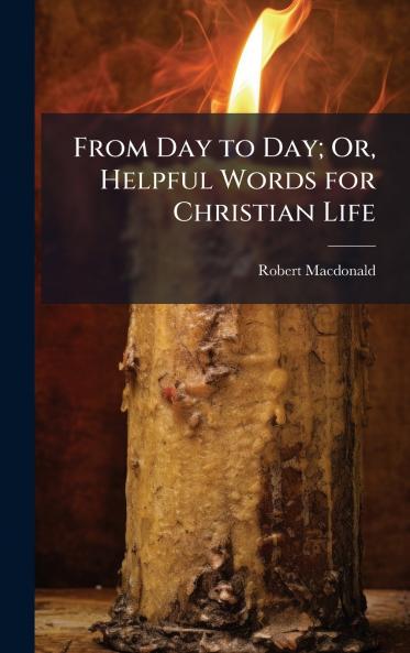 From Day to Day; Or Helpful Words for Christian Life