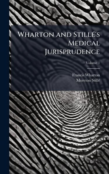 Wharton and StillÃ(c)'s Medical Jurisprudence