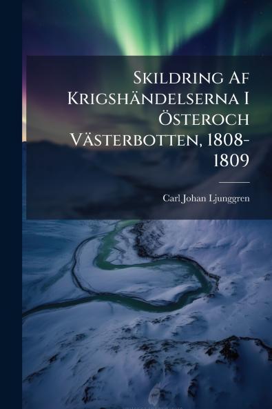 Skildring Af Krigshändelserna I Ã-steroch Västerbotten 1808-1809
