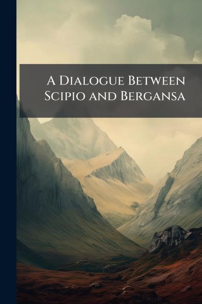 Dialogue Between Scipio and Bergansa