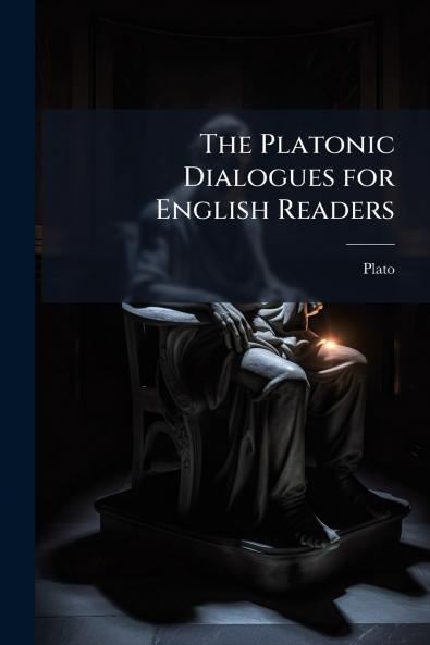 Platonic Dialogues for English Readers