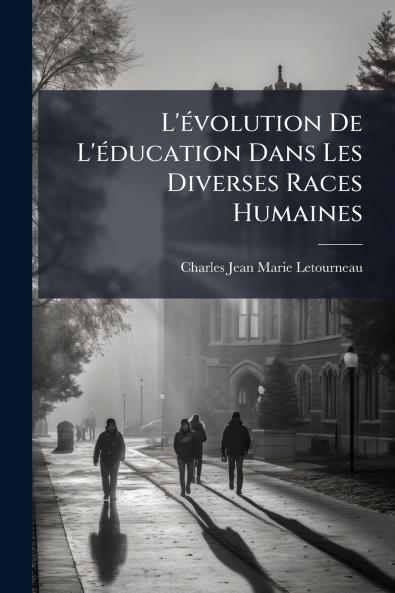 L'Ã(c)volution De L'Ã(c)ducation Dans Les Diverses Races Humaines