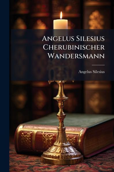 Angelus Silesius Cherubinischer Wandersmann