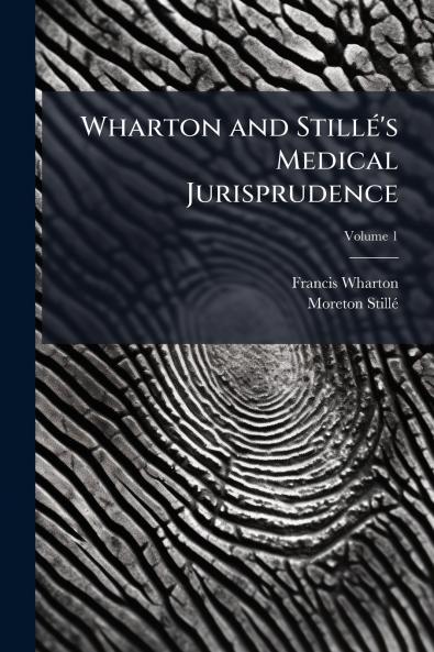 Wharton and StillÃ(c)'s Medical Jurisprudence