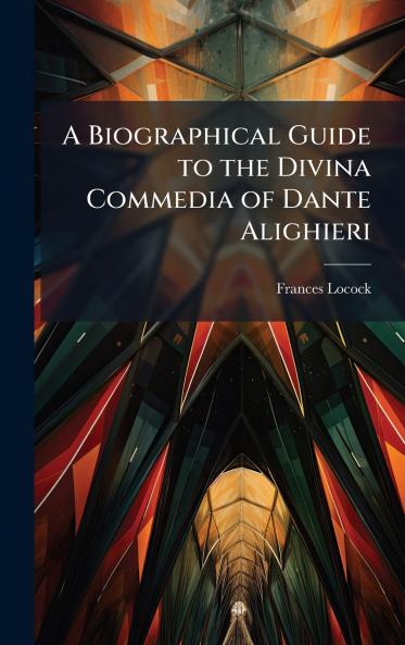 Biographical Guide to the Divina Commedia of Dante Alighieri