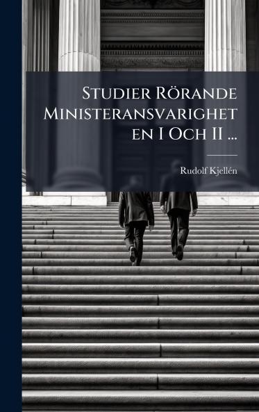 Studier Rörande Ministeransvarigheten I Och II ...