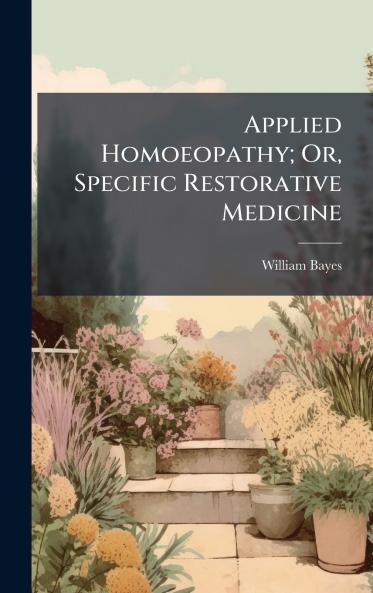 Applied Homoeopathy; Or Specific Restorative Medicine