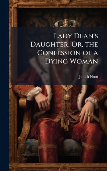 Lady Dean's Daughter Or the Confession of a Dying Woman