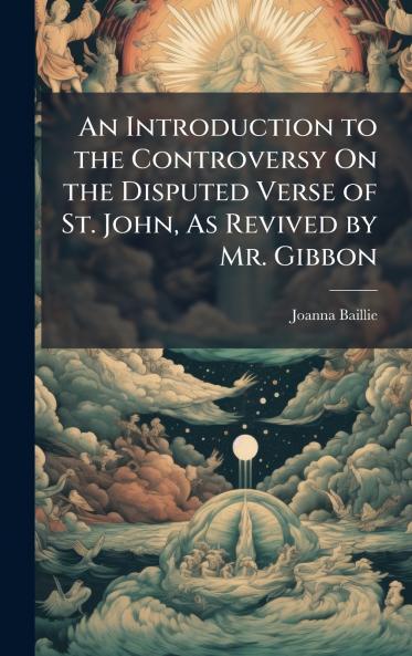 Introduction to the Controversy On the Disputed Verse of St. John As Revived by Mr. Gibbon