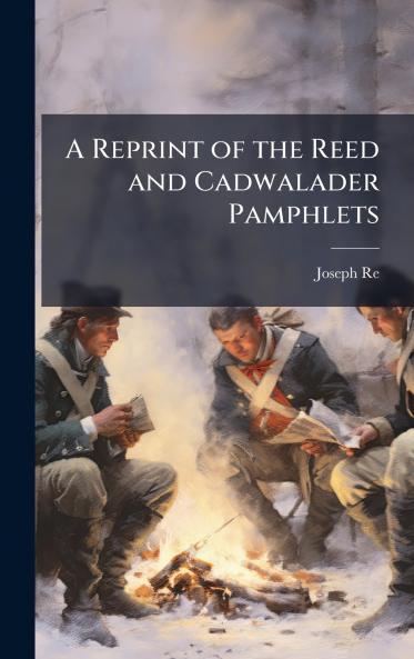 Reprint of the Reed and Cadwalader Pamphlets