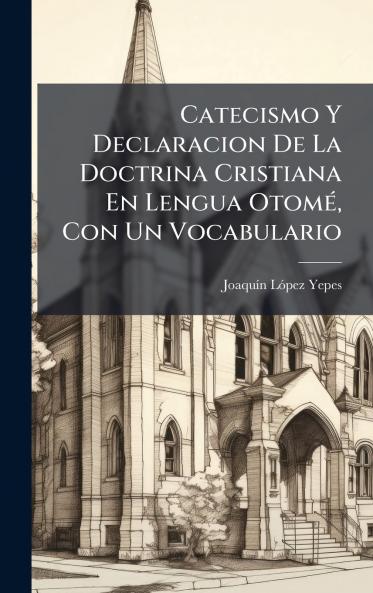 Catecismo Y Declaracion De La Doctrina Cristiana En Lengua OtomÃ(c) Con Un Vocabulario
