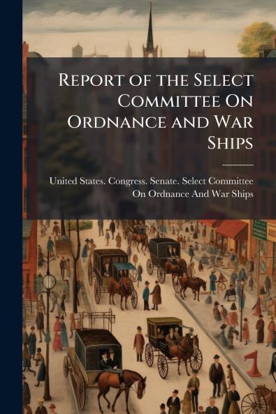 Report of the Select Committee On Ordnance and War Ships