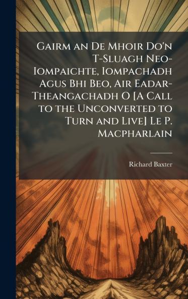 Gairm an De Mhoir Do'n T-Sluagh Neo-Iompaichte Iompachadh Agus Bhi Beo Air Eadar-Theangachadh O [A Call to the Unconverted to Turn and Live] Le P. Macpharlain