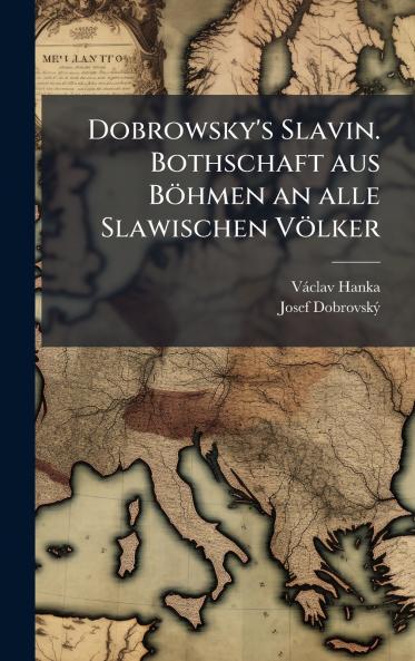 Dobrowsky's Slavin. Bothschaft aus Böhmen an alle Slawischen Völker