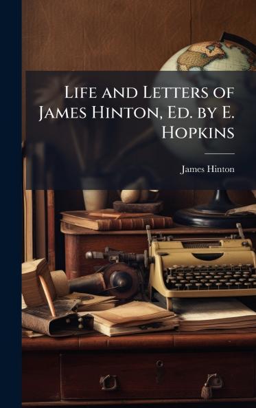 Life and Letters of James Hinton Ed. by E. Hopkins