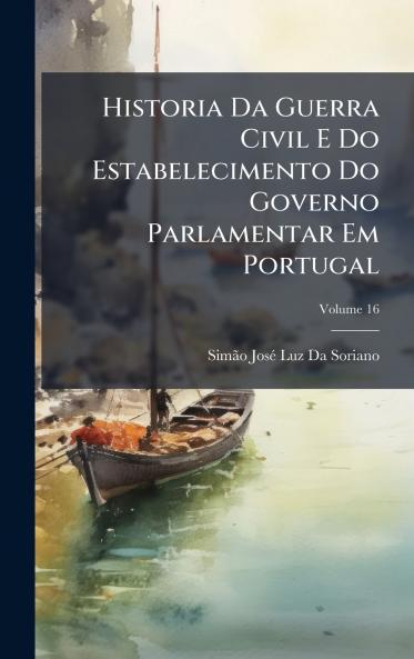 Historia Da Guerra Civil E Do Estabelecimento Do Governo Parlamentar Em Portugal