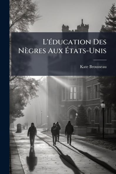 L'Ã(c)ducation Des Nègres Aux Ã&#137;tats-Unis