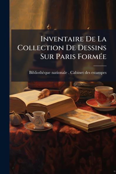Inventaire De La Collection De Dessins Sur Paris FormÃ(c)e
