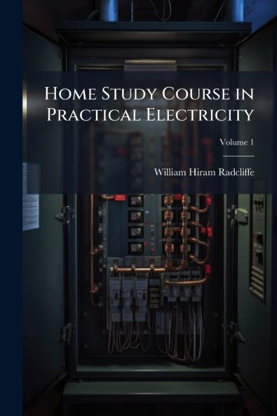 Home Study Course in Practical Electricity