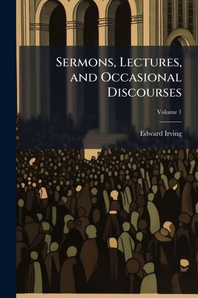 Sermons Lectures and Occasional Discourses