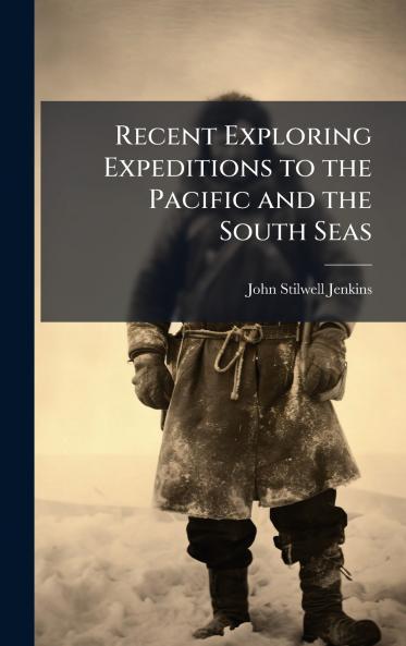 Recent Exploring Expeditions to the Pacific and the South Seas