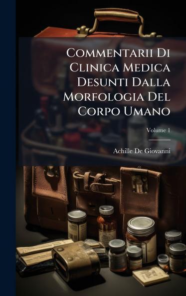 Commentarii Di Clinica Medica Desunti Dalla Morfologia Del Corpo Umano
