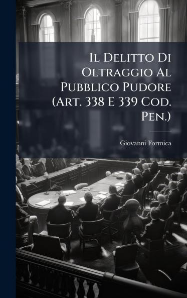 Delitto Di Oltraggio Al Pubblico Pudore (Art. 338 E 339 Cod. Pen.)