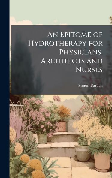 Epitome of Hydrotherapy for Physicians Architects and Nurses