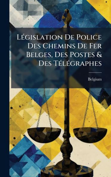 LÃ(c)gislation De Police Des Chemins De Fer Belges Des Postes & Des TÃ(c)lÃ(c)graphes
