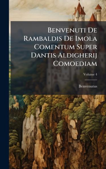 Benvenuti De Rambaldis De Imola Comentum Super Dantis Aldigherij Comoediam