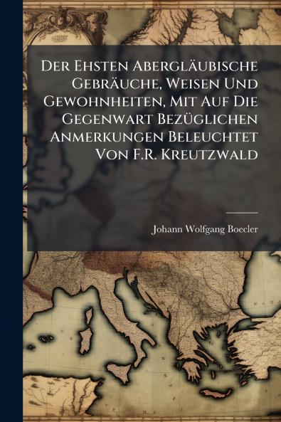 Ehsten Abergläubische Gebräuche Weisen Und Gewohnheiten Mit Auf Die Gegenwart BezÃ1/4glichen Anmerkungen Beleuchtet Von F.R. Kreutzwald