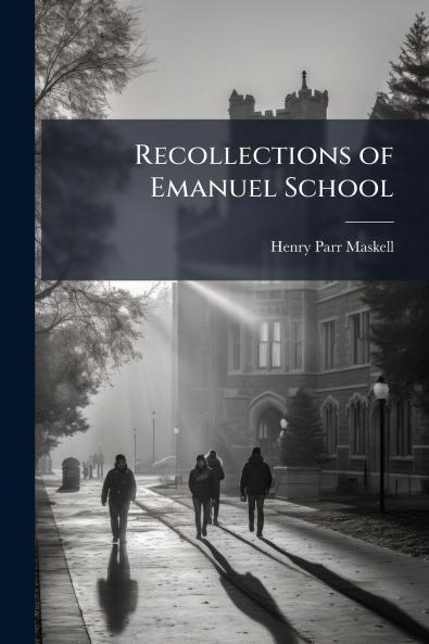 Recollections of Emanuel School