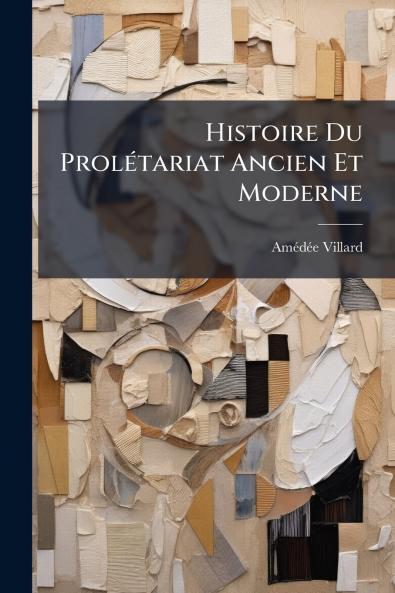 Histoire Du ProlÃ(c)tariat Ancien Et Moderne