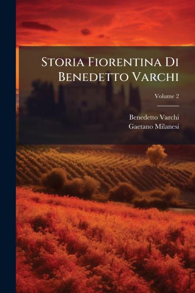 Storia Fiorentina Di Benedetto Varchi