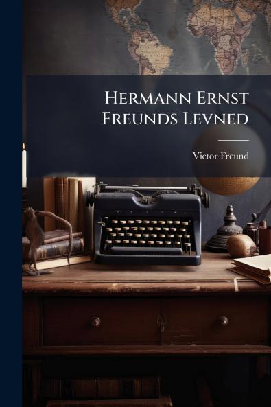 Hermann Ernst Freunds Levned