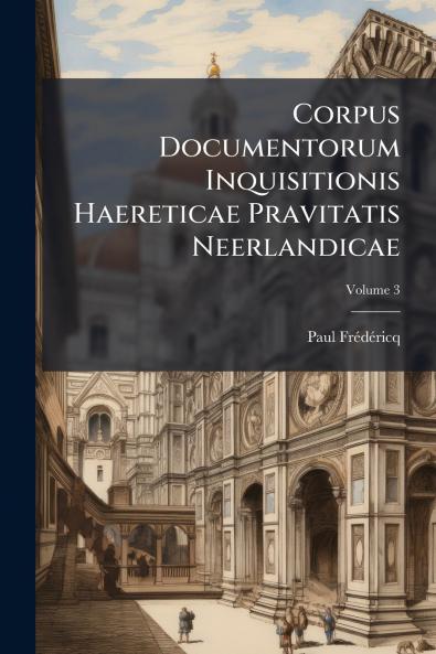 Corpus Documentorum Inquisitionis Haereticae Pravitatis Neerlandicae