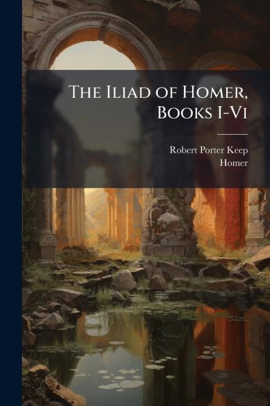 Iliad of Homer Books I-Vi