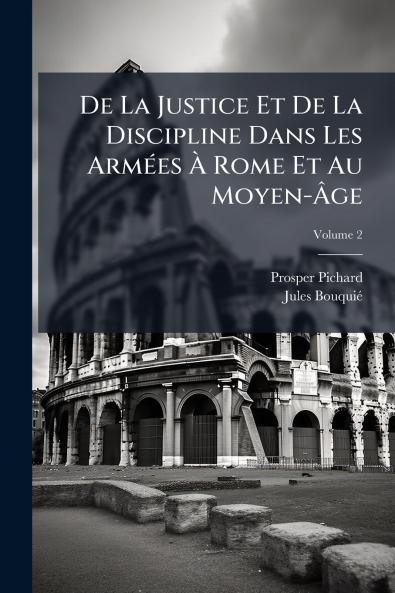 De La Justice Et De La Discipline Dans Les ArmÃ(c)es Ã&#128; Rome Et Au Moyen-Ã&#130;ge
